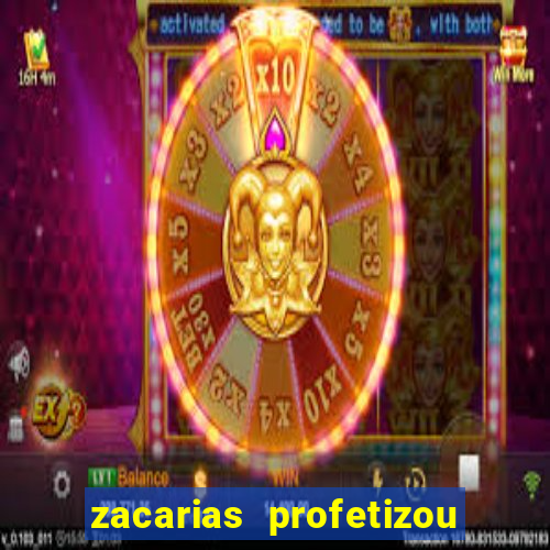 zacarias profetizou sobre jesus